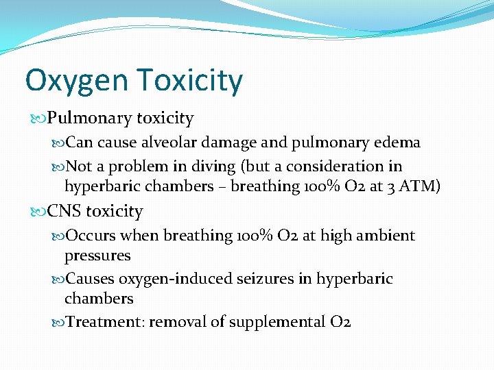 Oxygen Toxicity Pulmonary toxicity Can cause alveolar damage and pulmonary edema Not a problem