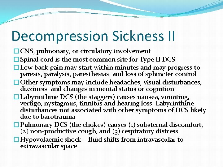 Decompression Sickness II �CNS, pulmonary, or circulatory involvement �Spinal cord is the most common