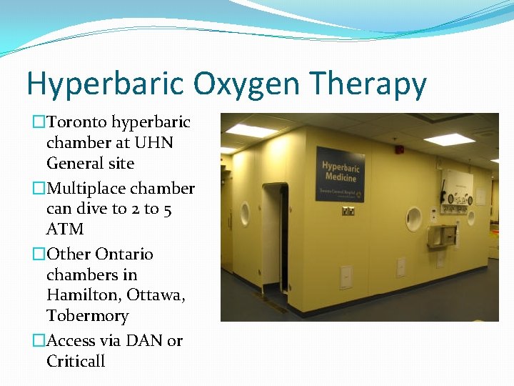 Hyperbaric Oxygen Therapy �Toronto hyperbaric chamber at UHN General site �Multiplace chamber can dive