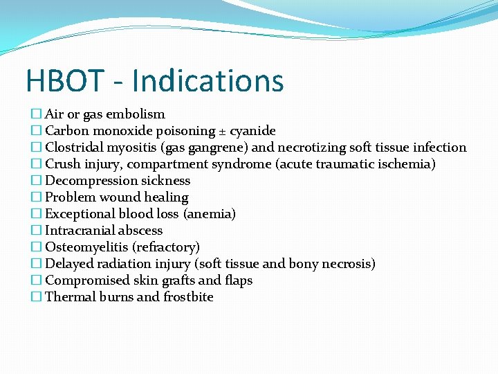 HBOT - Indications � Air or gas embolism � Carbon monoxide poisoning ± cyanide