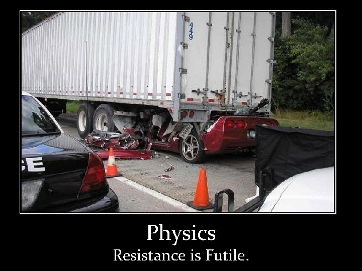 . . . A word from our sponsor Physics Resistance is Futile. 
