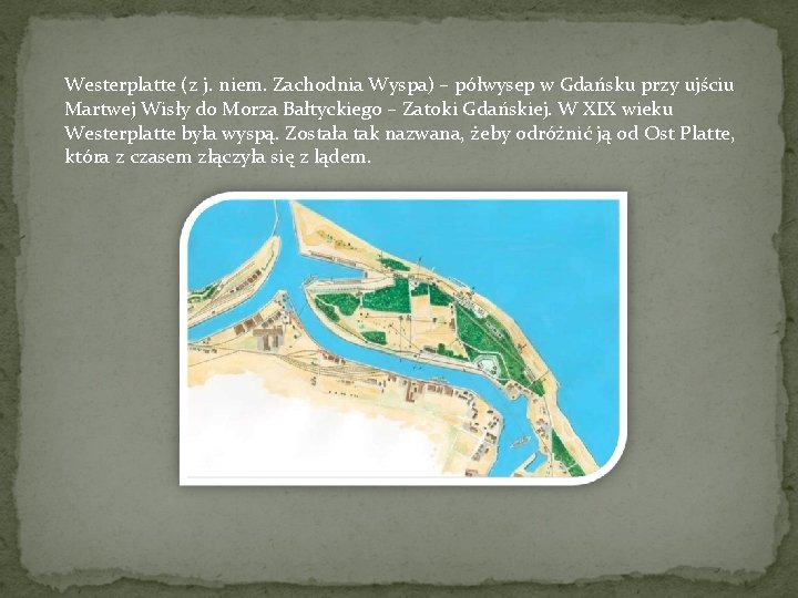 Westerplatte (z j. niem. Zachodnia Wyspa) – półwysep w Gdańsku przy ujściu Martwej Wisły