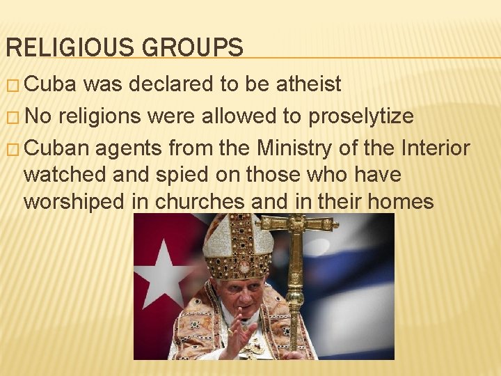 RELIGIOUS GROUPS � Cuba was declared to be atheist � No religions were allowed