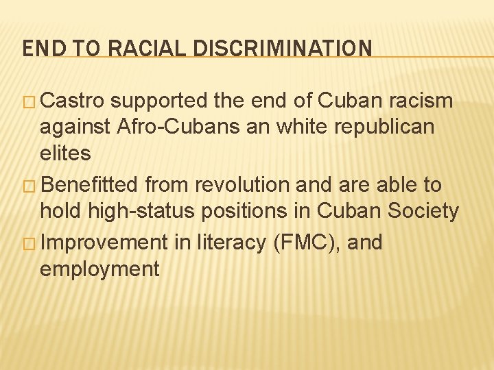 END TO RACIAL DISCRIMINATION � Castro supported the end of Cuban racism against Afro-Cubans