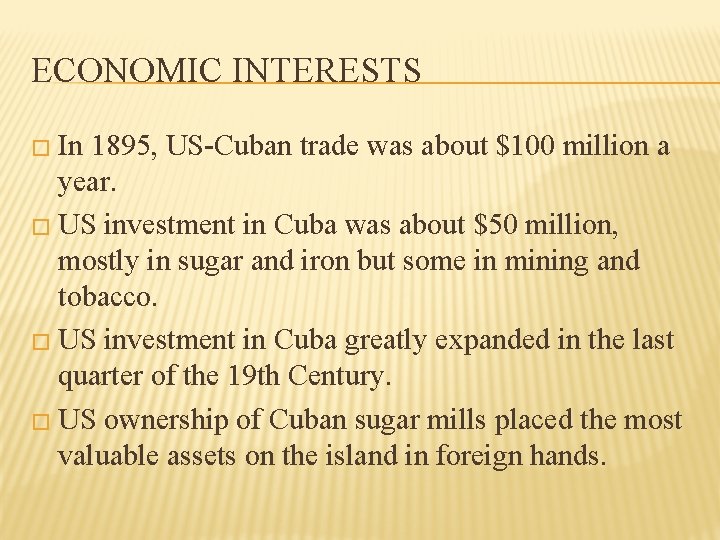 ECONOMIC INTERESTS � In 1895, US-Cuban trade was about $100 million a year. �