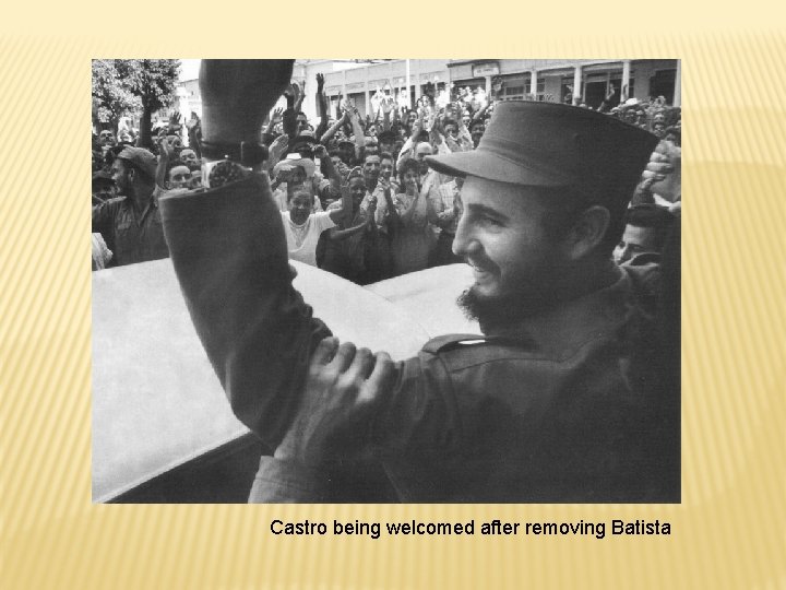 Castro being welcomed after removing Batista 