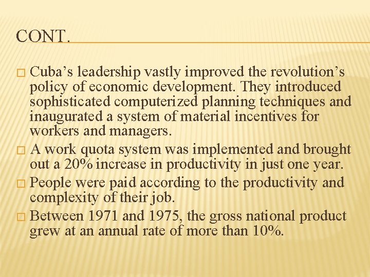 CONT. � Cuba’s leadership vastly improved the revolution’s policy of economic development. They introduced
