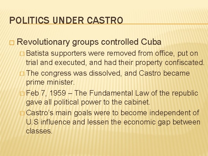 POLITICS UNDER CASTRO � Revolutionary groups controlled Cuba � Batista supporters were removed from