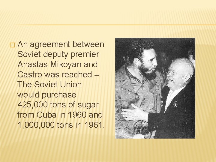 � An agreement between Soviet deputy premier Anastas Mikoyan and Castro was reached –