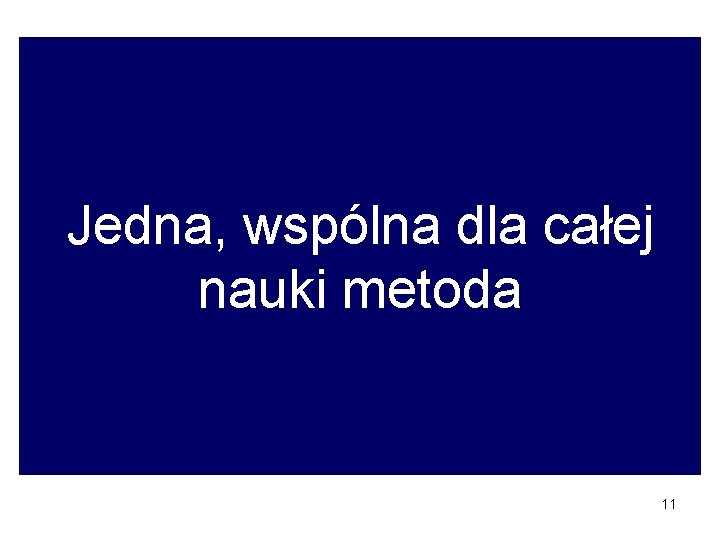 Jedna, wspólna dla całej nauki metoda 11 