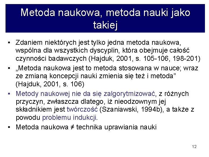 Metoda naukowa, metoda nauki jako takiej • Zdaniem niektórych jest tylko jedna metoda naukowa,