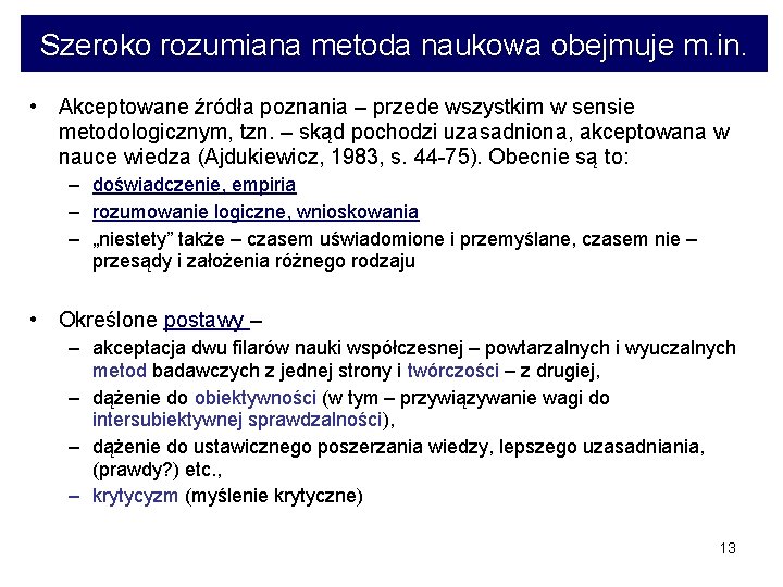 Szeroko rozumiana metoda naukowa obejmuje m. in. • Akceptowane źródła poznania – przede wszystkim