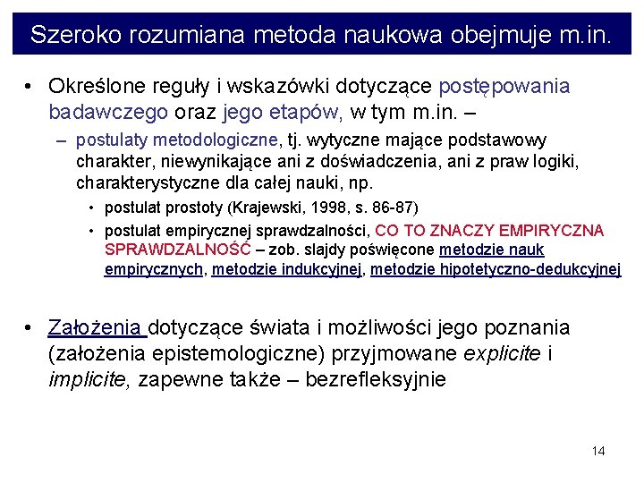 Szeroko rozumiana metoda naukowa obejmuje m. in. • Określone reguły i wskazówki dotyczące postępowania