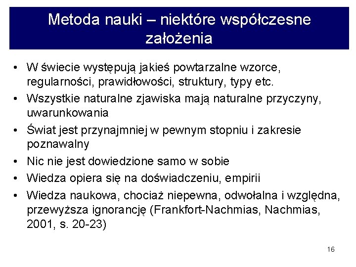 Metoda nauki – niektóre współczesne założenia • W świecie występują jakieś powtarzalne wzorce, regularności,