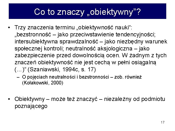 Co to znaczy „obiektywny”? • Trzy znaczenia terminu „obiektywność nauki”: „bezstronność – jako przeciwstawienie