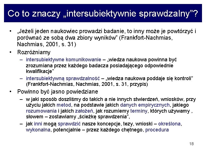 Co to znaczy „intersubiektywnie sprawdzalny”? • „Jeżeli jeden naukowiec prowadzi badanie, to inny może