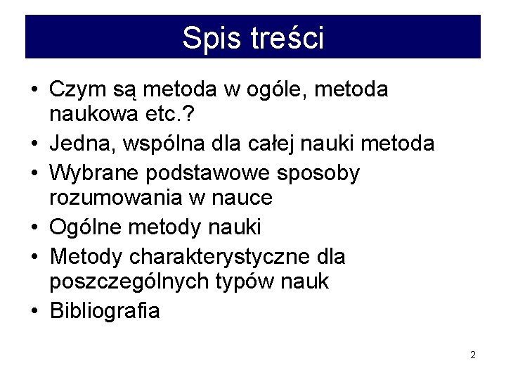 Spis treści • Czym są metoda w ogóle, metoda naukowa etc. ? • Jedna,