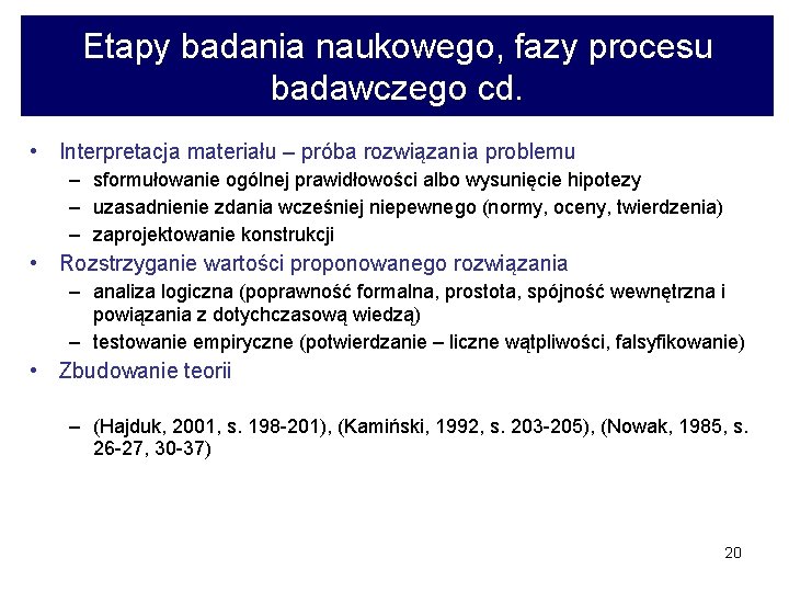 Etapy badania naukowego, fazy procesu badawczego cd. • Interpretacja materiału – próba rozwiązania problemu