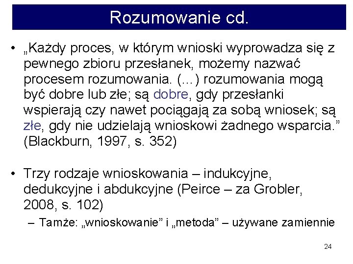 Rozumowanie cd. • „Każdy proces, w którym wnioski wyprowadza się z pewnego zbioru przesłanek,