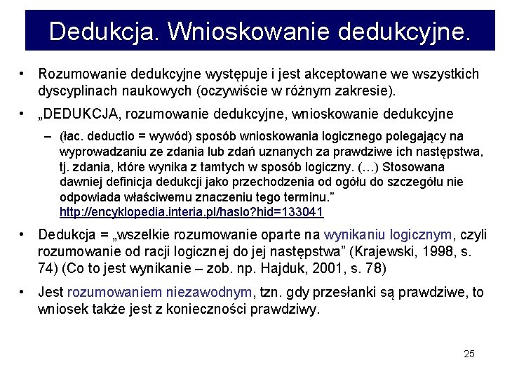 Dedukcja. Wnioskowanie dedukcyjne. • Rozumowanie dedukcyjne występuje i jest akceptowane we wszystkich dyscyplinach naukowych