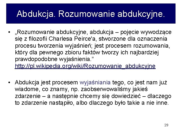 Abdukcja. Rozumowanie abdukcyjne. • „Rozumowanie abdukcyjne, abdukcja – pojęcie wywodzące się z filozofii Charlesa