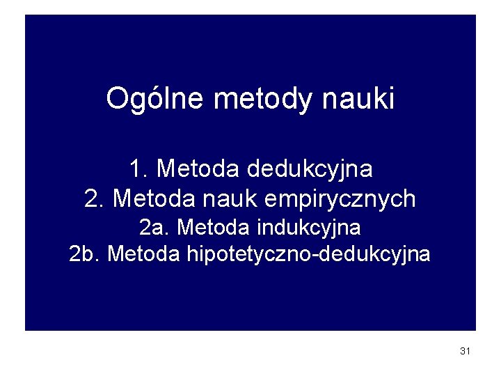 Ogólne metody nauki 1. Metoda dedukcyjna 2. Metoda nauk empirycznych 2 a. Metoda indukcyjna