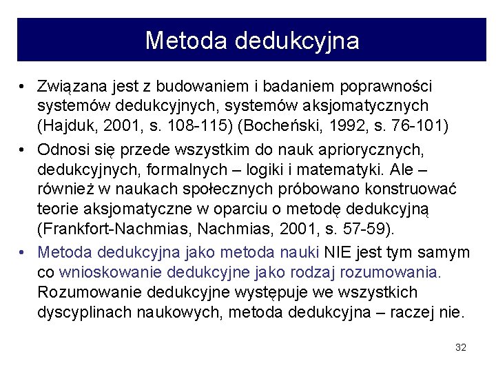 Metoda dedukcyjna • Związana jest z budowaniem i badaniem poprawności systemów dedukcyjnych, systemów aksjomatycznych