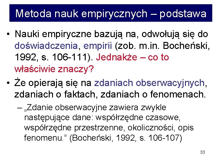 Metoda nauk empirycznych – podstawa • Nauki empiryczne bazują na, odwołują się do doświadczenia,