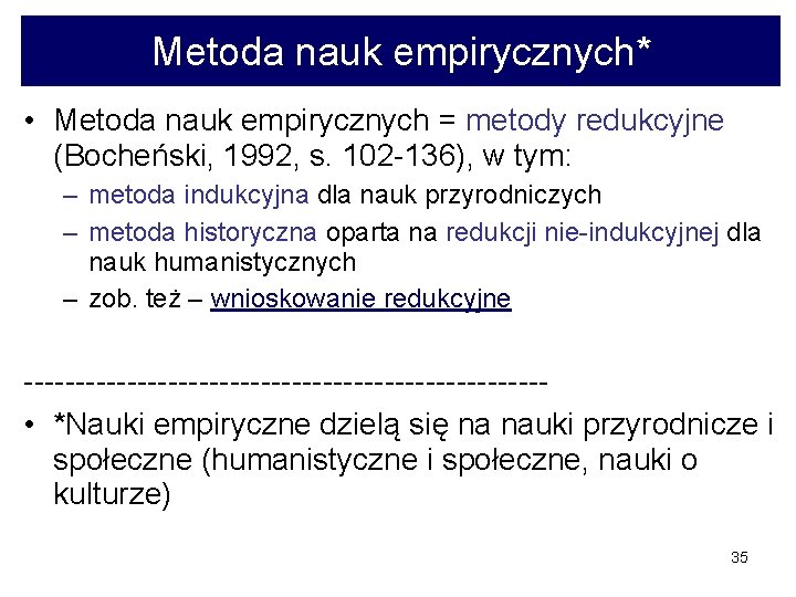 Metoda nauk empirycznych* • Metoda nauk empirycznych = metody redukcyjne (Bocheński, 1992, s. 102