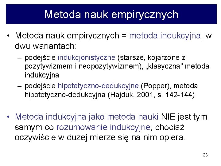Metoda nauk empirycznych • Metoda nauk empirycznych = metoda indukcyjna, w dwu wariantach: –