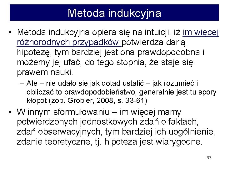 Metoda indukcyjna • Metoda indukcyjna opiera się na intuicji, iż im więcej różnorodnych przypadków