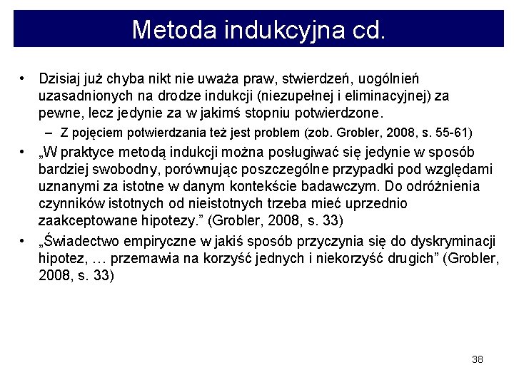 Metoda indukcyjna cd. • Dzisiaj już chyba nikt nie uważa praw, stwierdzeń, uogólnień uzasadnionych
