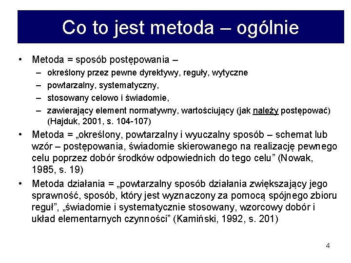 Co to jest metoda – ogólnie • Metoda = sposób postępowania – – –