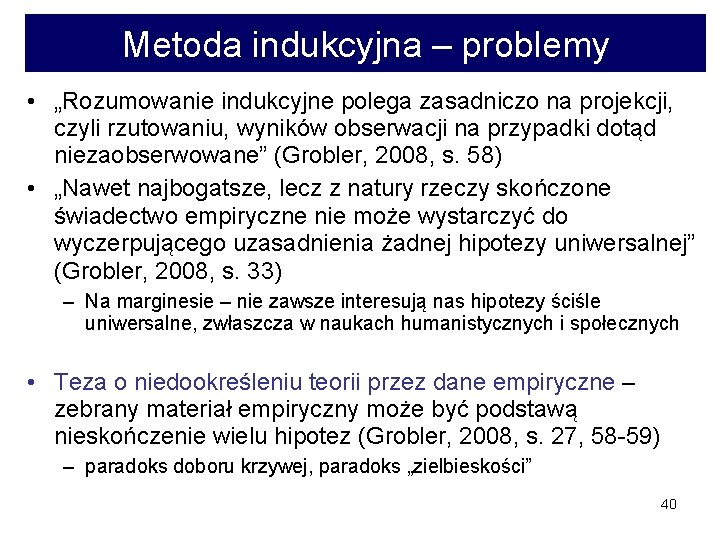 Metoda indukcyjna – problemy • „Rozumowanie indukcyjne polega zasadniczo na projekcji, czyli rzutowaniu, wyników