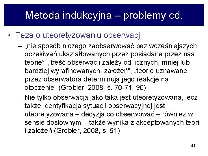 Metoda indukcyjna – problemy cd. • Teza o uteoretyzowaniu obserwacji – „nie sposób niczego