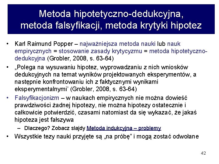 Metoda hipotetyczno-dedukcyjna, metoda falsyfikacji, metoda krytyki hipotez • Karl Raimund Popper – najważniejsza metoda