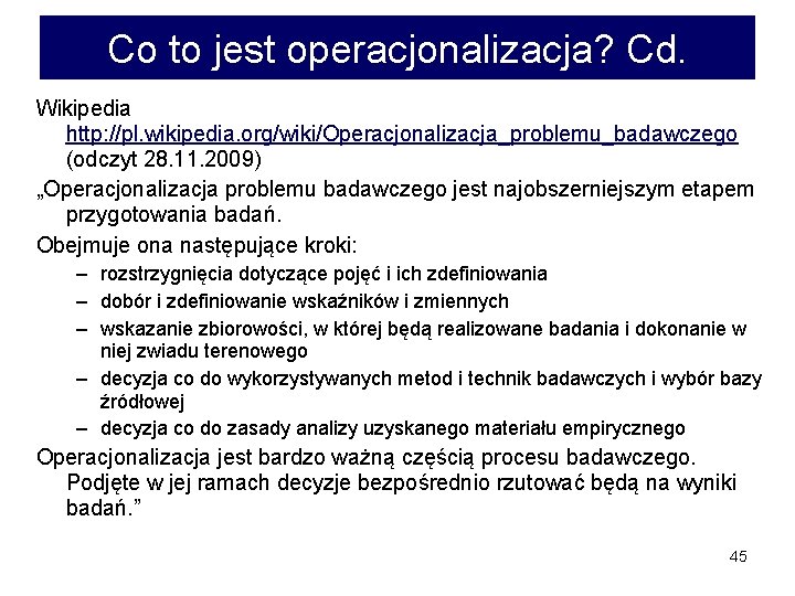 Co to jest operacjonalizacja? Cd. Wikipedia http: //pl. wikipedia. org/wiki/Operacjonalizacja_problemu_badawczego (odczyt 28. 11. 2009)