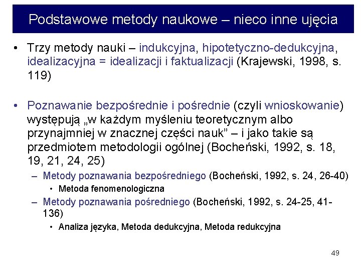 Podstawowe metody naukowe – nieco inne ujęcia • Trzy metody nauki – indukcyjna, hipotetyczno-dedukcyjna,