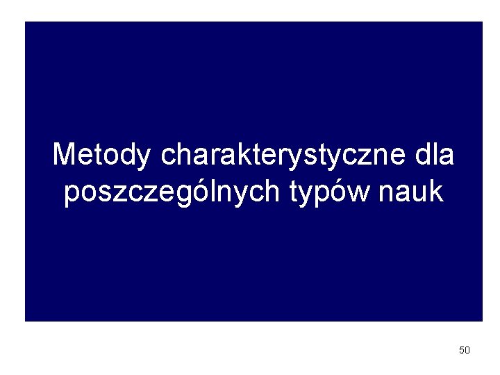 Metody charakterystyczne dla poszczególnych typów nauk 50 