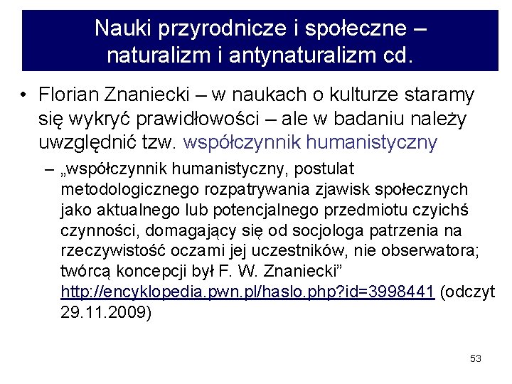 Nauki przyrodnicze i społeczne – naturalizm i antynaturalizm cd. • Florian Znaniecki – w