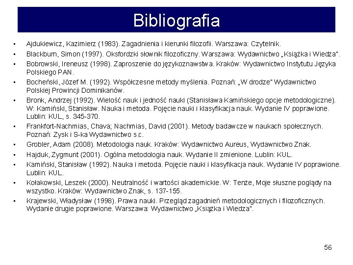 Bibliografia • • • Ajdukiewicz, Kazimierz (1983). Zagadnienia i kierunki filozofii. Warszawa: Czytelnik. Blackburn,