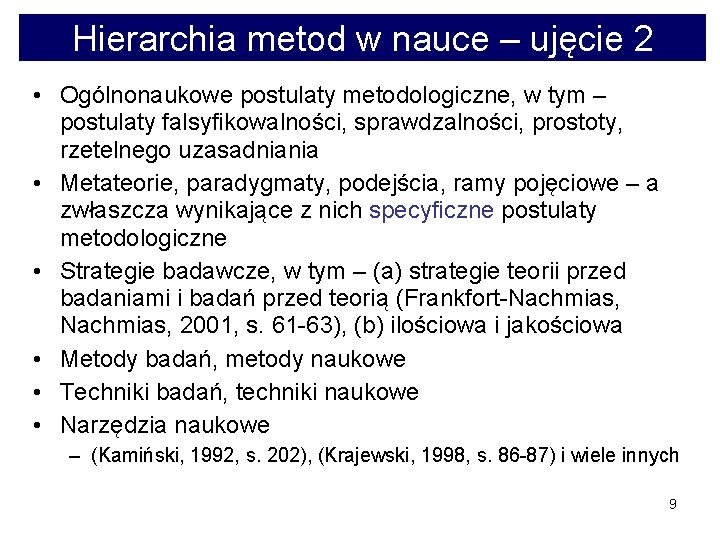 Hierarchia metod w nauce – ujęcie 2 • Ogólnonaukowe postulaty metodologiczne, w tym –