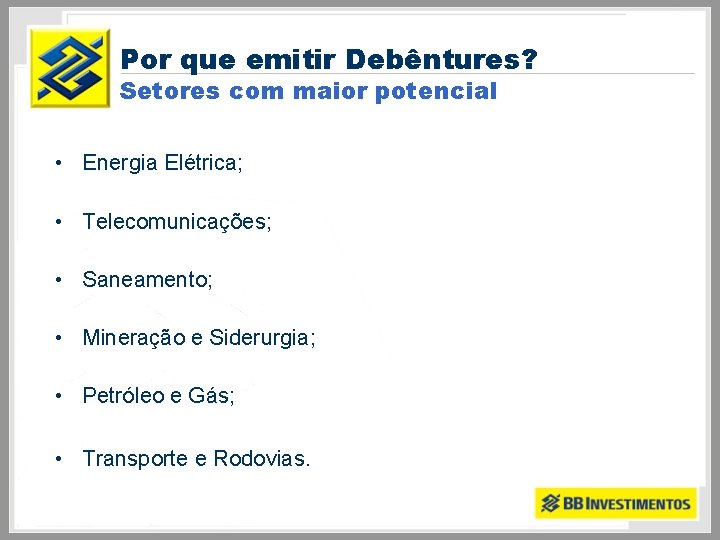 Por que emitir Debêntures? Setores com maior potencial • Energia Elétrica; • Telecomunicações; •