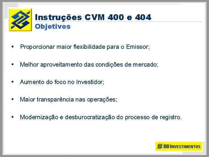Instruções CVM 400 e 404 Objetivos • Proporcionar maior flexibilidade para o Emissor; •