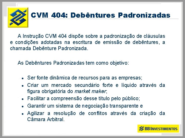 CVM 404: Debêntures Padronizadas A Instrução CVM 404 dispõe sobre a padronização de cláusulas