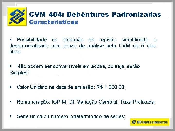 CVM 404: Debêntures Padronizadas Características • Possibilidade de obtenção de registro simplificado e desburocratizado