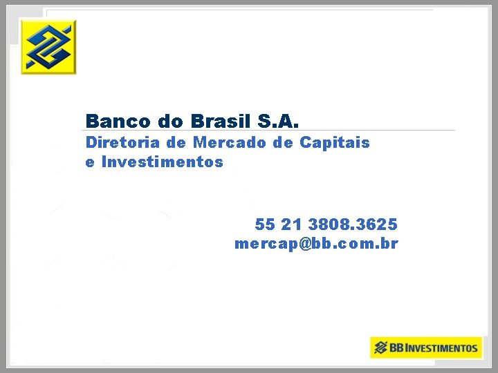 Banco do Brasil S. A. Diretoria de Mercado de Capitais e Investimentos 55 21