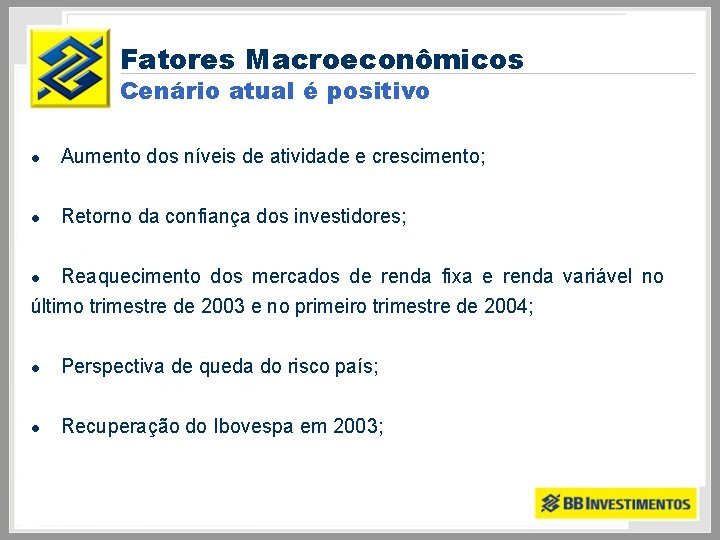 Fatores Macroeconômicos Cenário atual é positivo l Aumento dos níveis de atividade e crescimento;