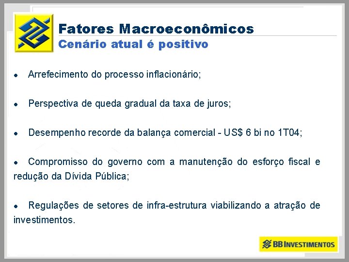 Fatores Macroeconômicos Cenário atual é positivo l Arrefecimento do processo inflacionário; l Perspectiva de