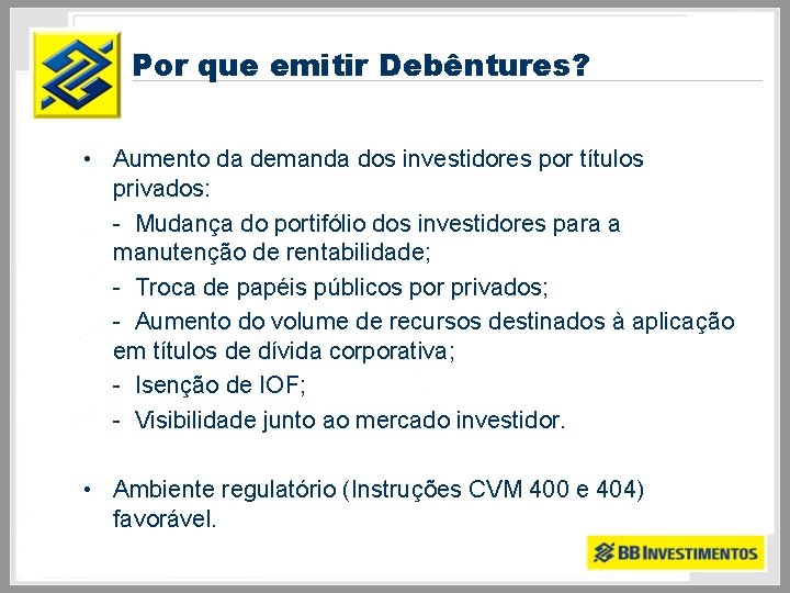 Por que emitir Debêntures? • Aumento da demanda dos investidores por títulos privados: -
